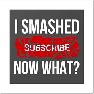 I Smashed Subscribe Now What? Posters and Art